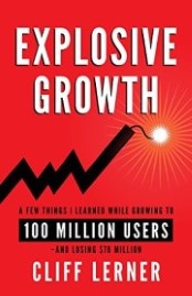 Explosive Growth: A Few Things I Learned While Growing To 100 Million Users - And Losing $78 Million book cover
