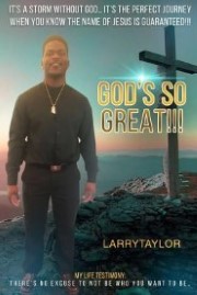It's a Storm Without God... It's the Perfect Journey When You Know the Name of Jesus Is Guaranteed!!!: My Life Testimony: There's No Excuse to Not Be Who You Want to Be... God's So Great!!! book cover